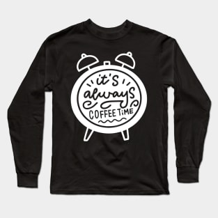 Always Coffee Time Long Sleeve T-Shirt